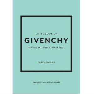 Little Book of Givenchy: The story‎ of the iconic fashion house NEW